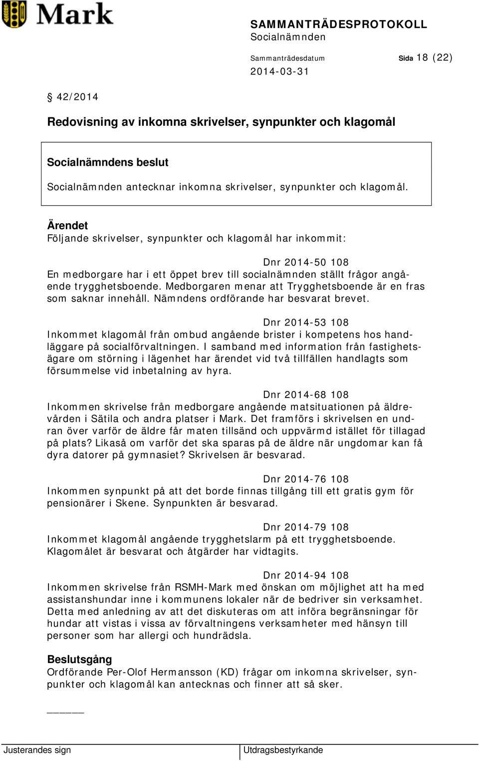 Medborgaren menar att Trygghetsboende är en fras som saknar innehåll. Nämndens ordförande har besvarat brevet.