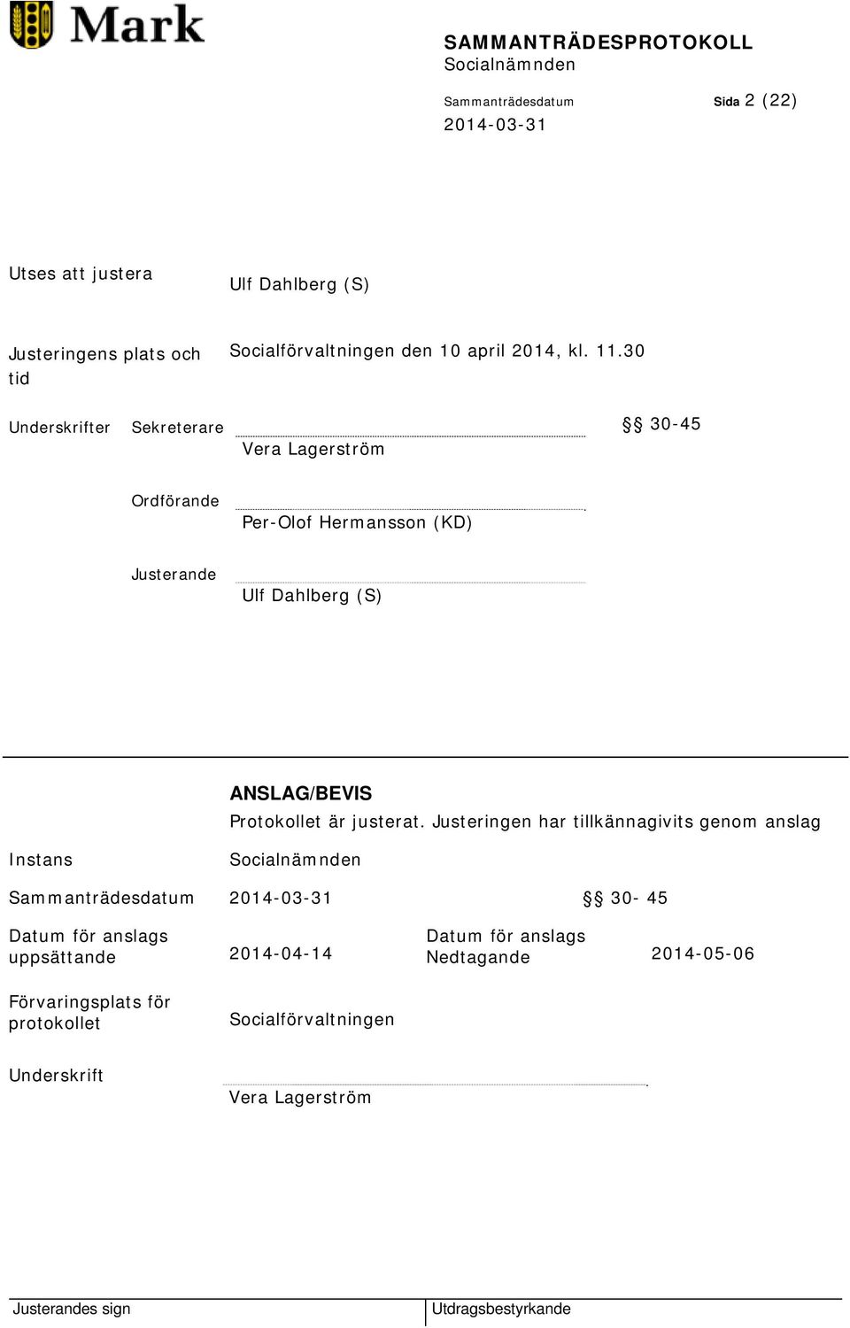 30 Underskrifter Sekreterare 30-45 Vera Lagerström Ordförande Per-Olof Hermansson (KD) Justerande Ulf Dahlberg (S) ANSLAG/BEVIS