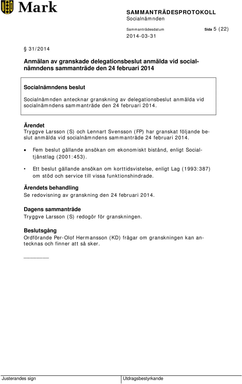 Fem beslut gällande ansökan om ekonomiskt bistånd, enligt Socialtjänstlag (2001:453).