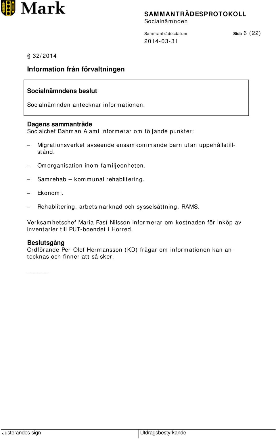 Omorganisation inom familjeenheten. Samrehab kommunal rehablitering. Ekonomi. Rehablitering, arbetsmarknad och sysselsättning, RAMS.