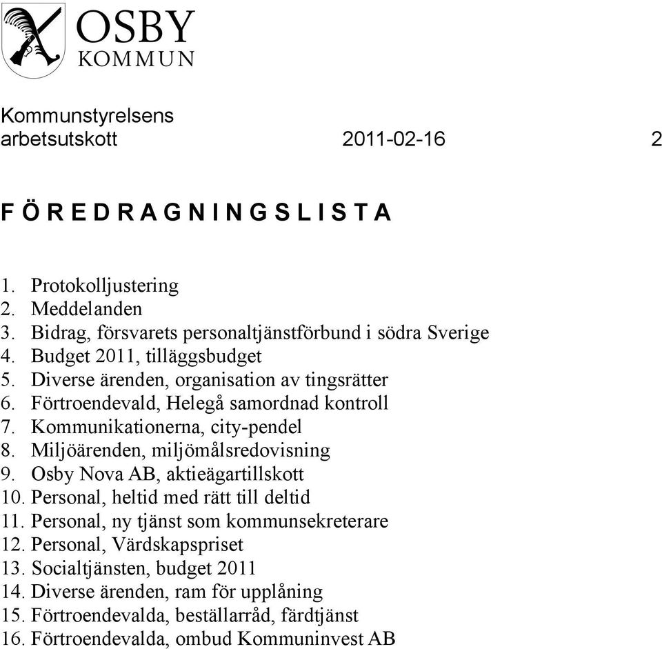 Miljöärenden, miljömålsredovisning 9. Osby Nova AB, aktieägartillskott 10. Personal, heltid med rätt till deltid 11. Personal, ny tjänst som kommunsekreterare 12.