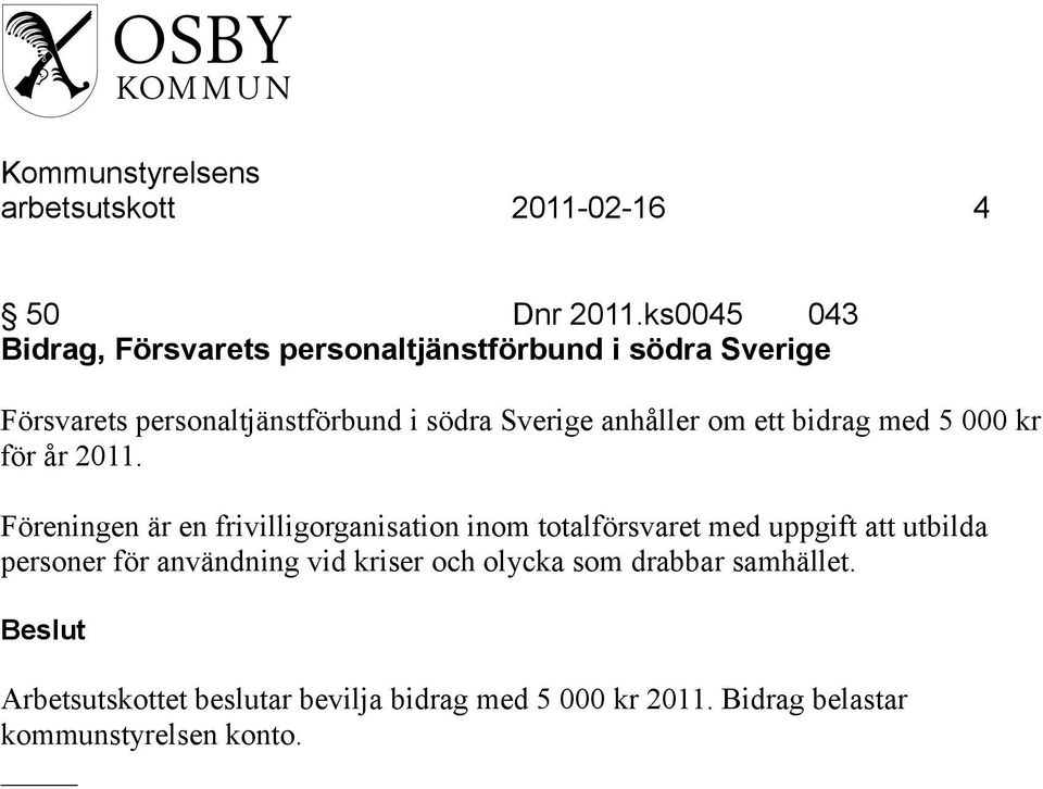 Sverige anhåller om ett bidrag med 5 000 kr för år 2011.