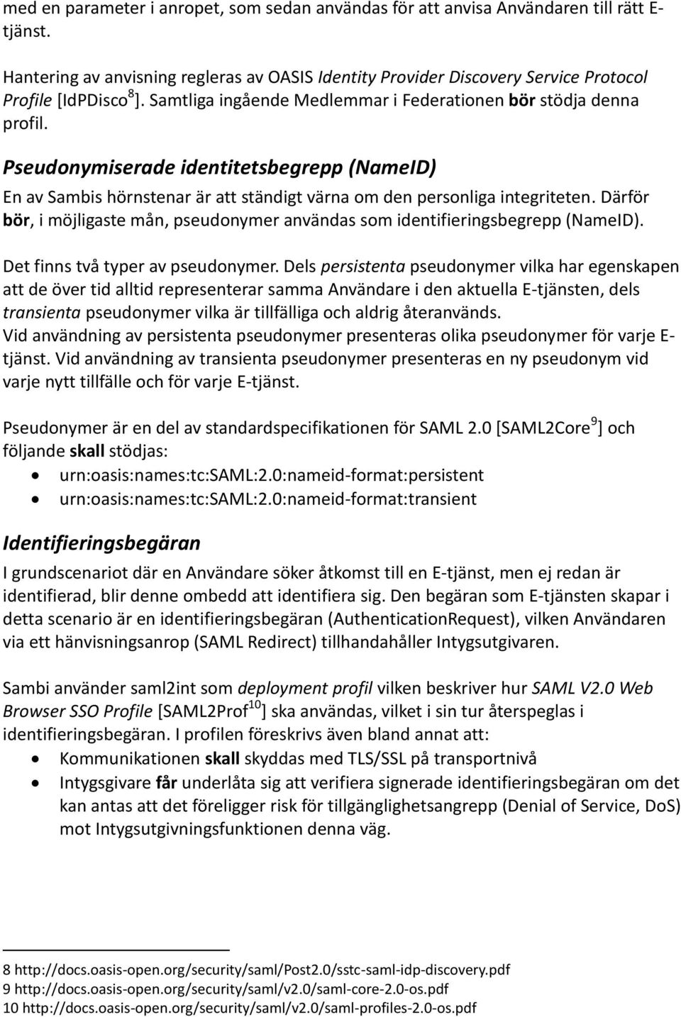 Pseudonymiserade identitetsbegrepp (NameID) En av Sambis hörnstenar är att ständigt värna om den personliga integriteten.