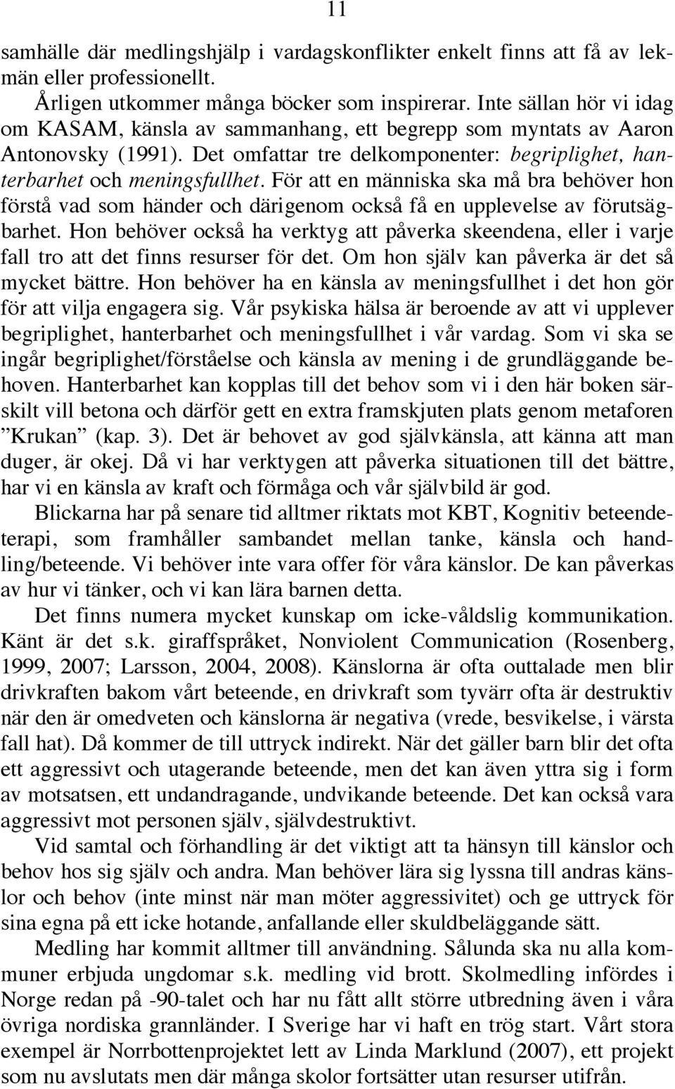 För att en människa ska må bra behöver hon förstå vad som händer och därigenom också få en upplevelse av förutsägbarhet.
