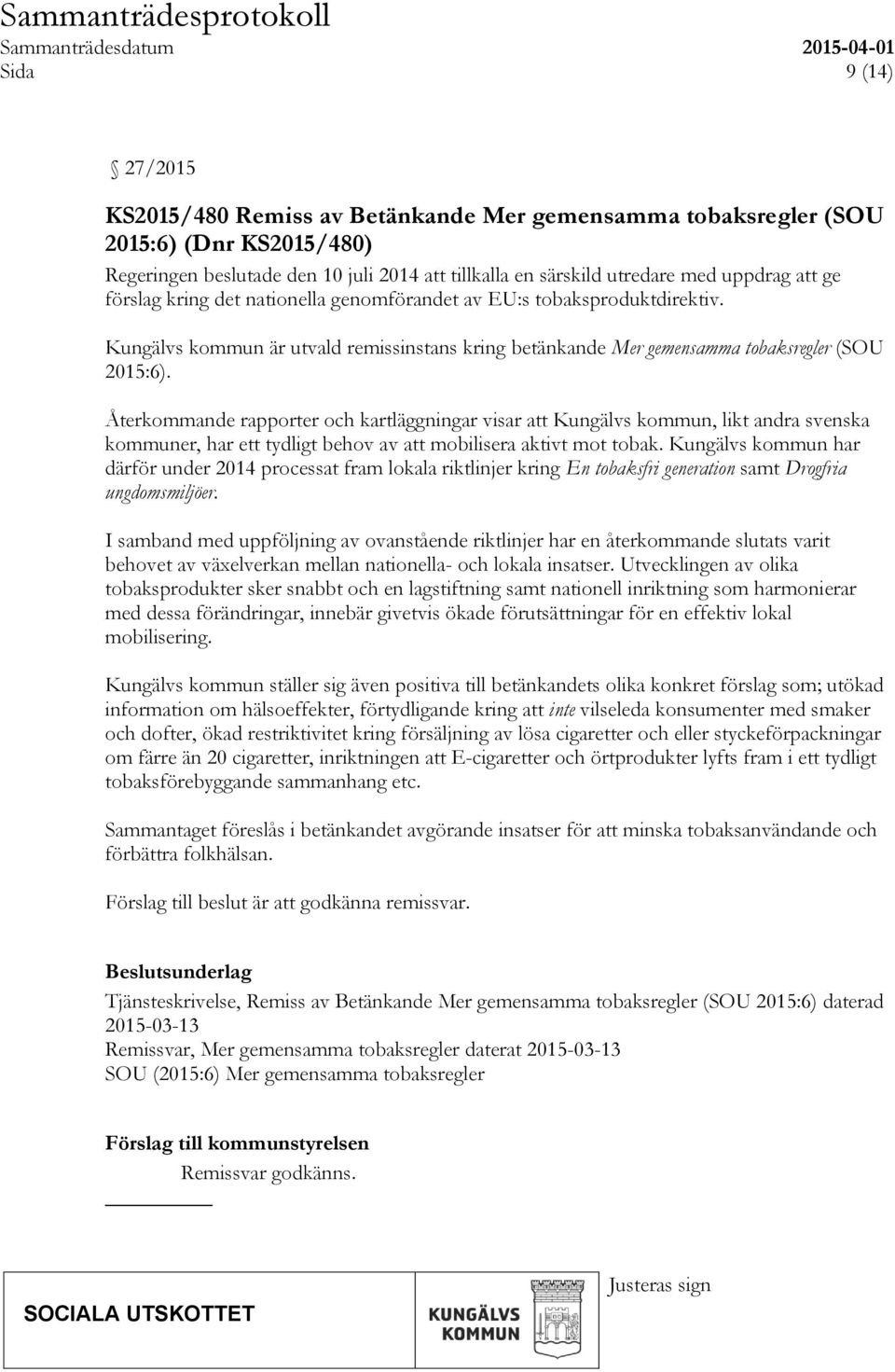 Återkommande rapporter och kartläggningar visar att Kungälvs kommun, likt andra svenska kommuner, har ett tydligt behov av att mobilisera aktivt mot tobak.