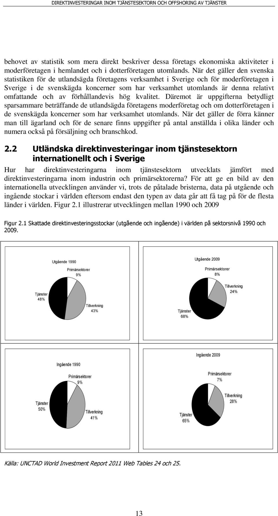 omfattande och av förhållandevis hög kvalitet.