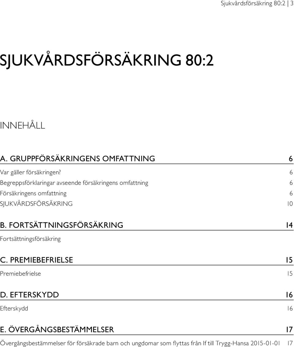 FORTSÄTTNINGSFÖRSÄKRING 14 Fortsättningsförsäkring C. PREMIEBEFRIELSE 15 Premiebefrielse 15 D.