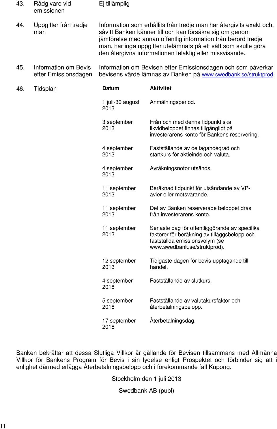 annan offentlig information från berörd tredje man, har inga uppgifter utelämnats på ett sätt som skulle göra den återgivna informationen felaktig eller missvisande.