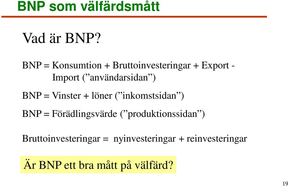 användarsidan ) BNP = Vinster + löner ( inkomstsidan ) BNP =