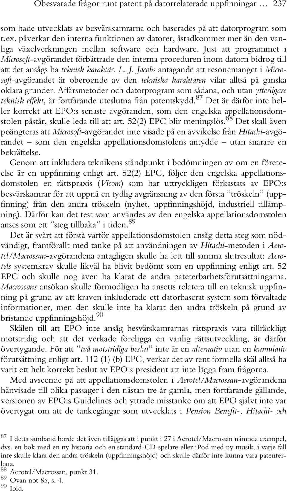 Just att programmet i Microsoft-avgörandet förbättrade den interna proceduren inom datorn bidrog till att det ansågs ha teknisk karaktär. L. J.