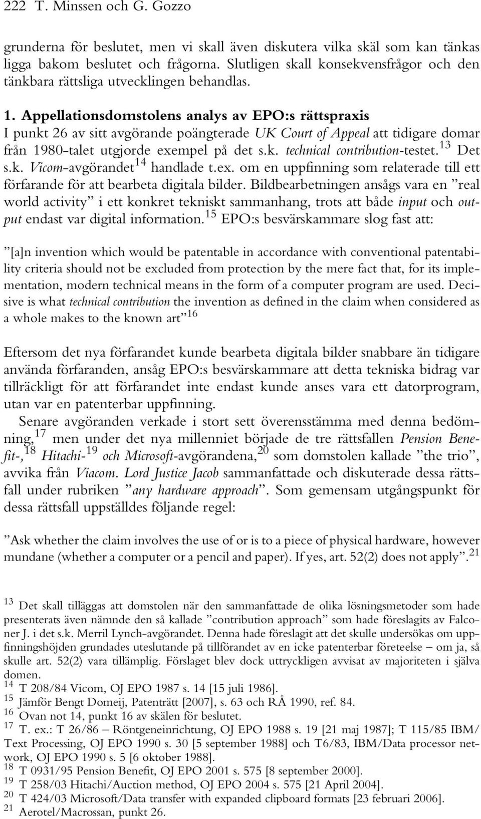 Appellationsdomstolens analys av EPO:s rättspraxis I punkt 26 av sitt avgörande poängterade UK Court of Appeal att tidigare domar från 1980-talet utgjorde exempel på det s.k. technical contribution-testet.
