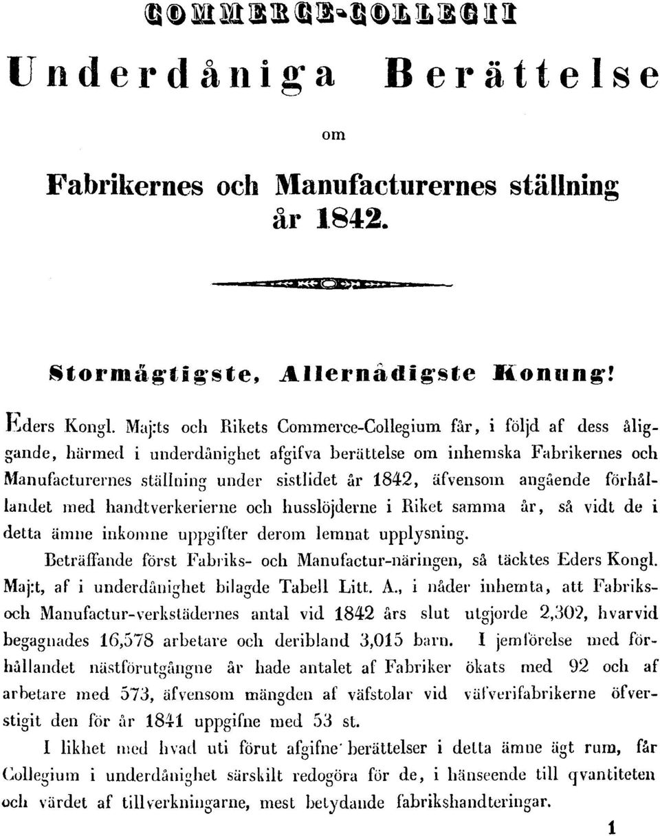 angående förhållandet med handtverkerierne och husslöjderne i Riket samma år, så vidt de i detta ämne inkonme uppgifter derom lemnat upplysning.