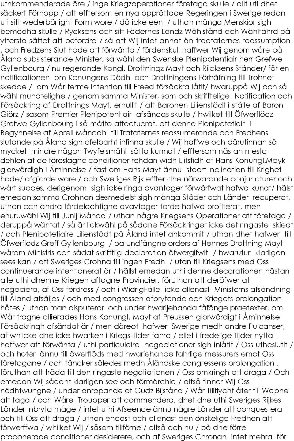 Fredzens Slut hade att förwänta / fördenskull haffwer Wij genom wåre på Åland subsisterande Minister, så wähl den Swenske Plenipotentiair herr Grefwe Gyllenbourg / nu regerande Kongl.