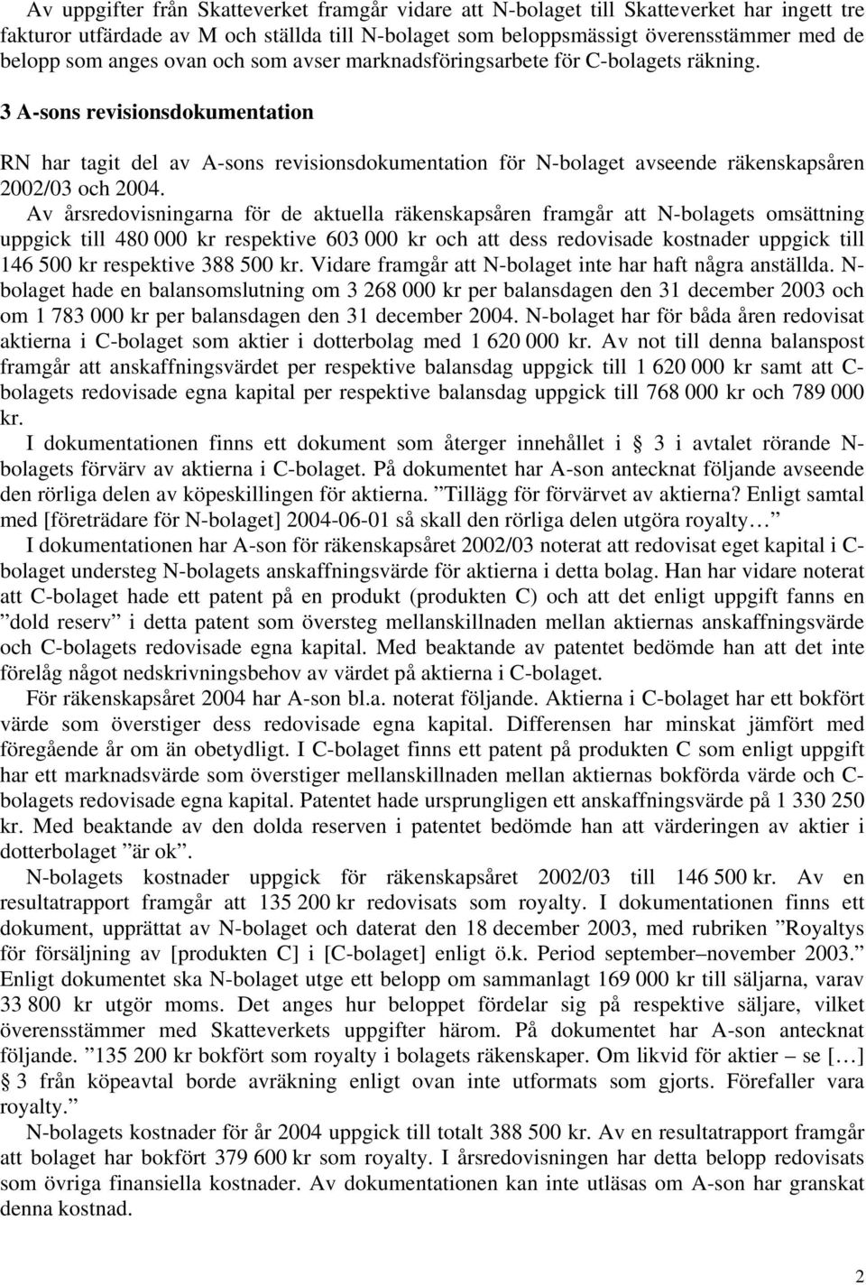 3 A-sons revisionsdokumentation RN har tagit del av A-sons revisionsdokumentation för N-bolaget avseende räkenskapsåren 2002/03 och 2004.