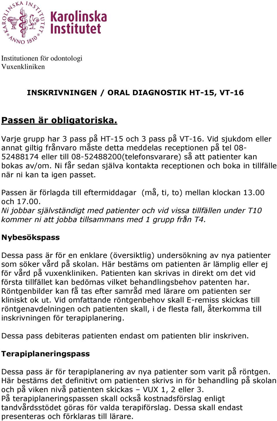 Ni får sedan själva kontakta receptionen och boka in tillfälle när ni kan ta igen passet. Passen är förlagda till eftermiddagar (må, ti, to) mellan klockan 13.00 