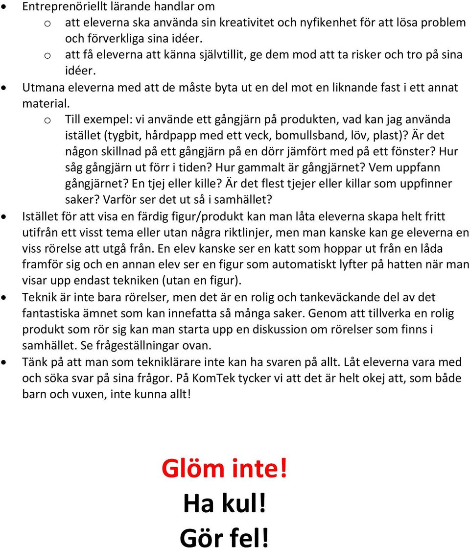 o Till exempel: vi använde ett gångjärn på produkten, vad kan jag använda istället (tygbit, hårdpapp med ett veck, bomullsband, löv, plast)?