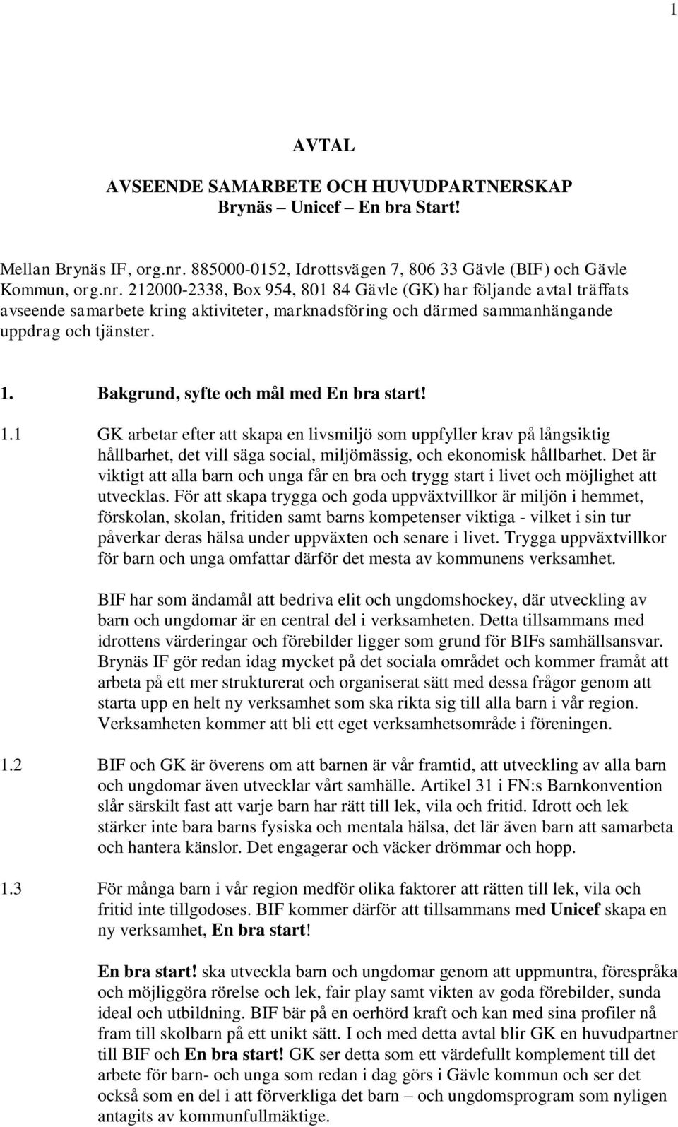 212000-2338, Box 954, 801 84 Gävle (GK) har följande avtal träffats avseende samarbete kring aktiviteter, marknadsföring och därmed sammanhängande uppdrag och tjänster. 1.