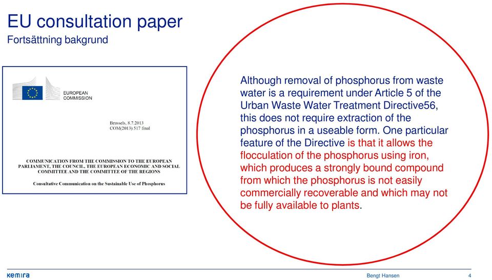 One particular feature of the Directive is that it allows the flocculation of the phosphorus using iron, which produces a