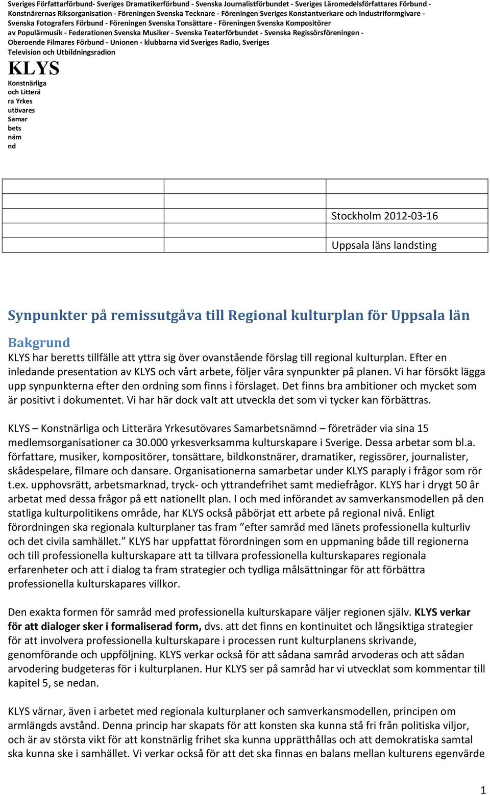 Uppsala läns lasting Synpunkter på remissutgåva till Regional kulturplan för Uppsala län Bakgru har beretts tillfälle att yttra sig över ovanståee förslag till regional kulturplan.