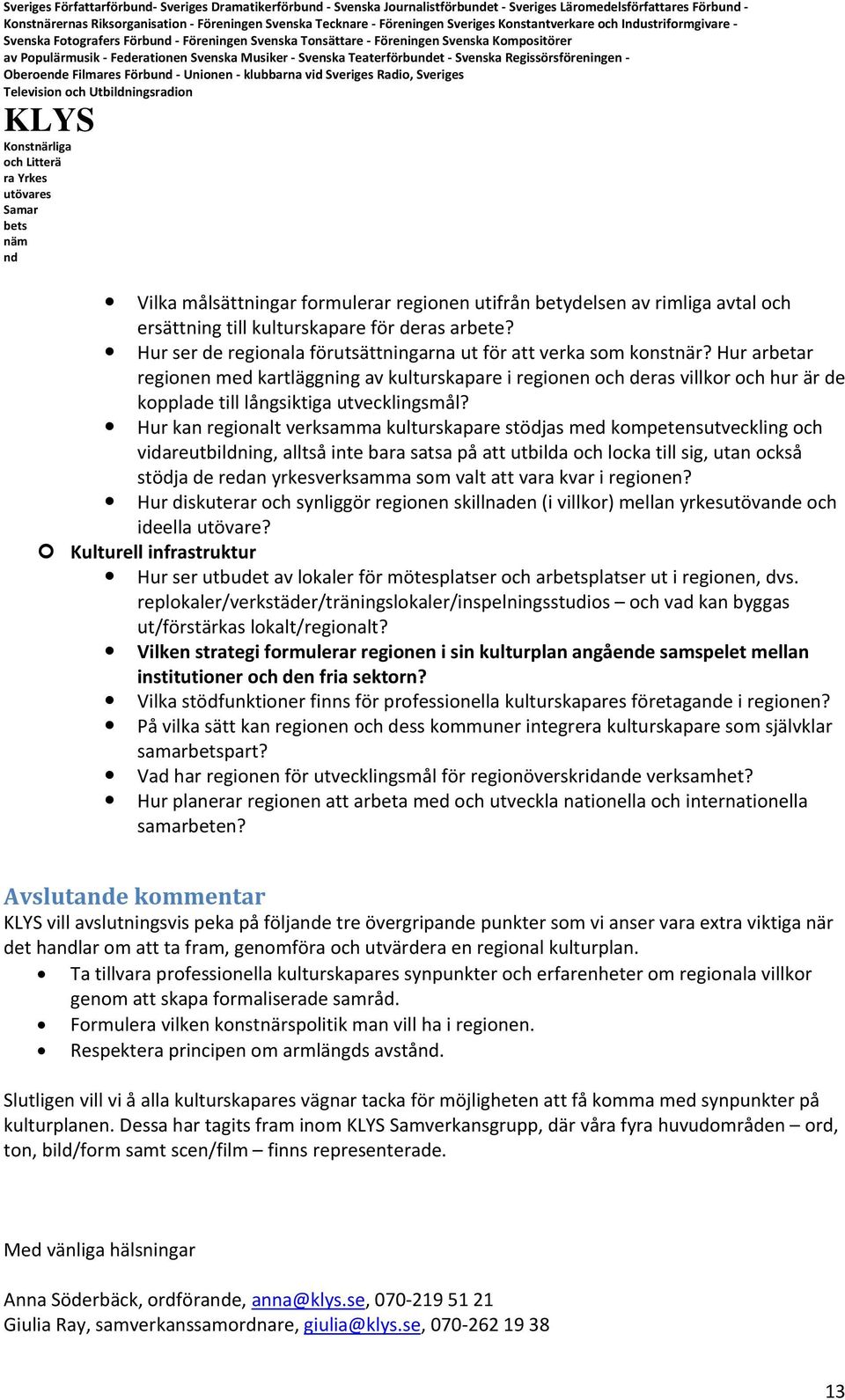 formulerar regionen utifrån betydelsen av rimliga avtal och ersättning till kulturskapare för deras arbete? Hur ser de regionala förutsättningarna ut för att verka som konstnär?