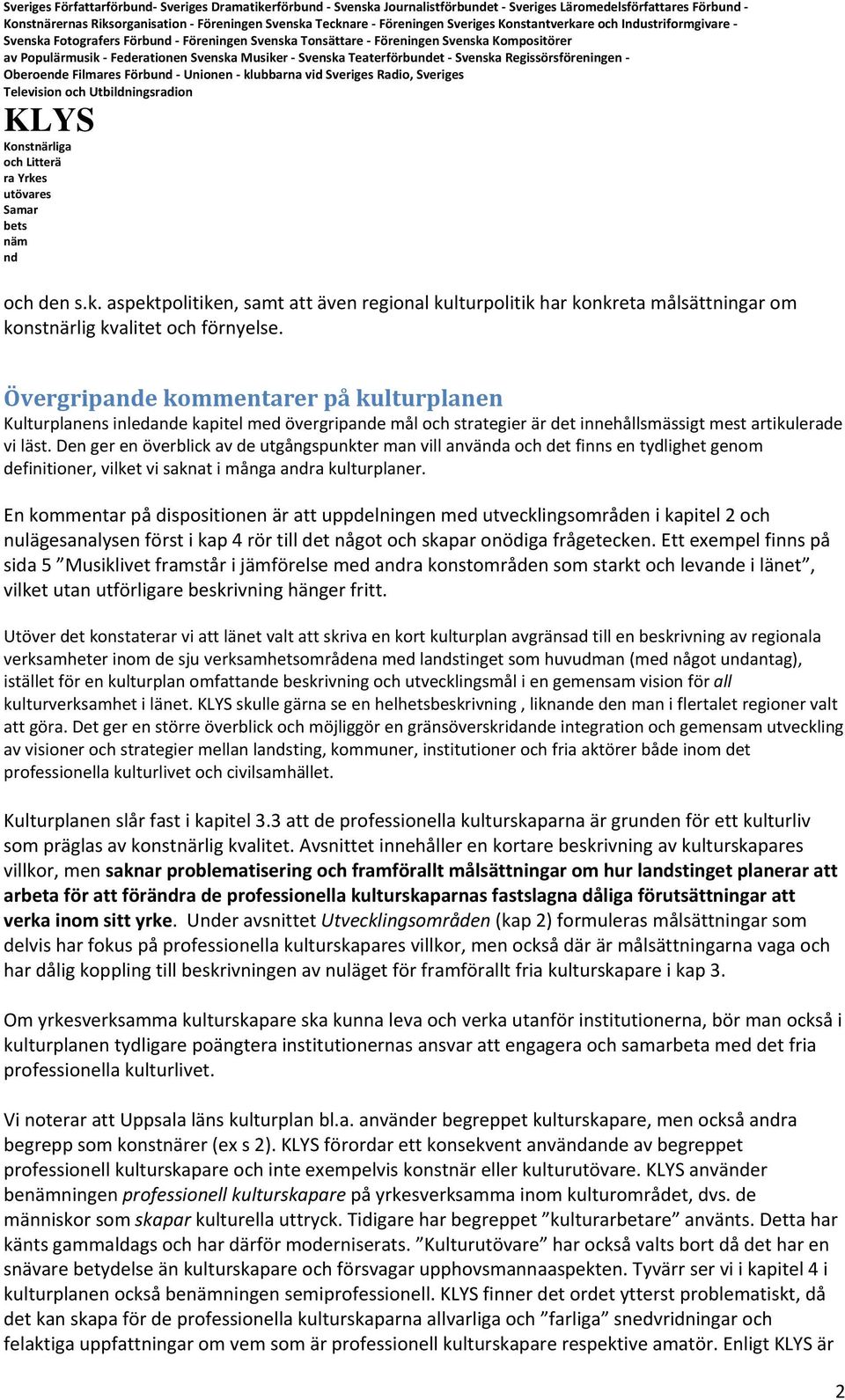 Övergripae kommentarer på kulturplanen Kulturplanens inledae kapitel med övergripae mål och strategier är det innehållsmässigt mest artikulerade vi läst.