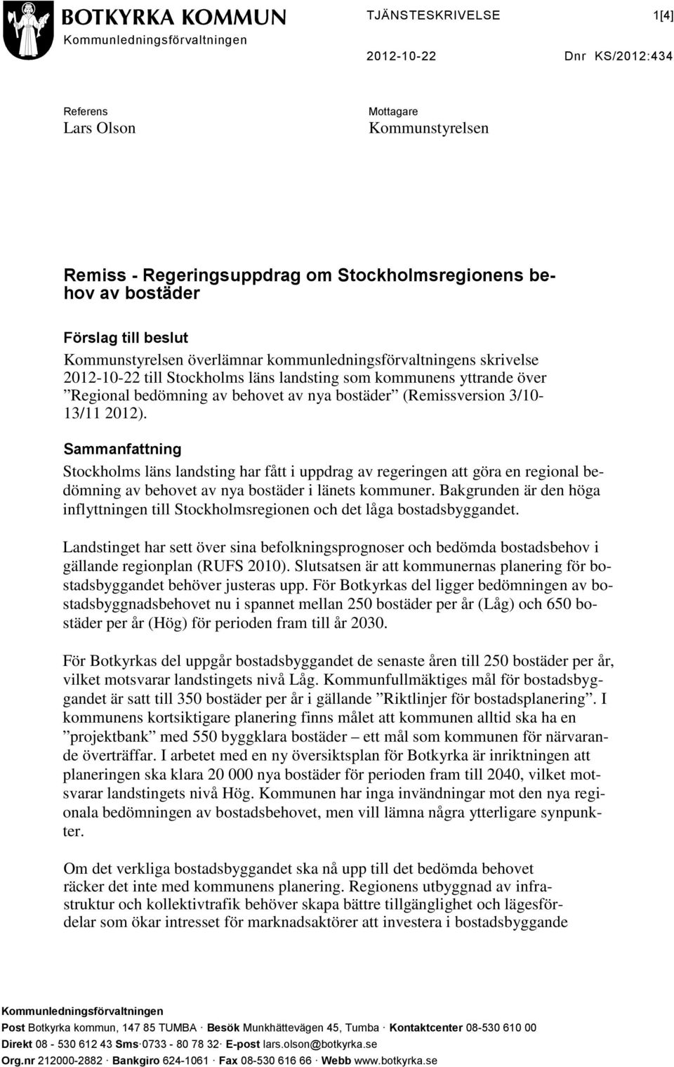 Sammanfattning Stockholms läns landsting har fått i uppdrag av regeringen att göra en regional bedömning av behovet av nya bostäder i länets kommuner.