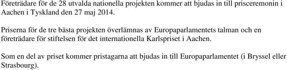 Priserna för de tre bästa projekten överlämnas av Europaparlamentets talman och en företrädare