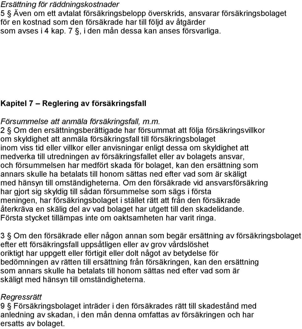 n dessa kan anses försvarliga. Kapitel 7 Reglering av försäkringsfall Försumm