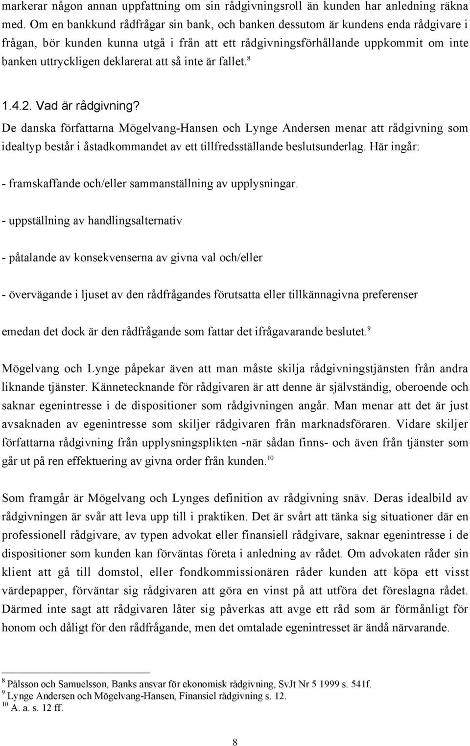 att sœ inte Šr fallet. 8 1.4.2. Vad Šr rœdgivning?