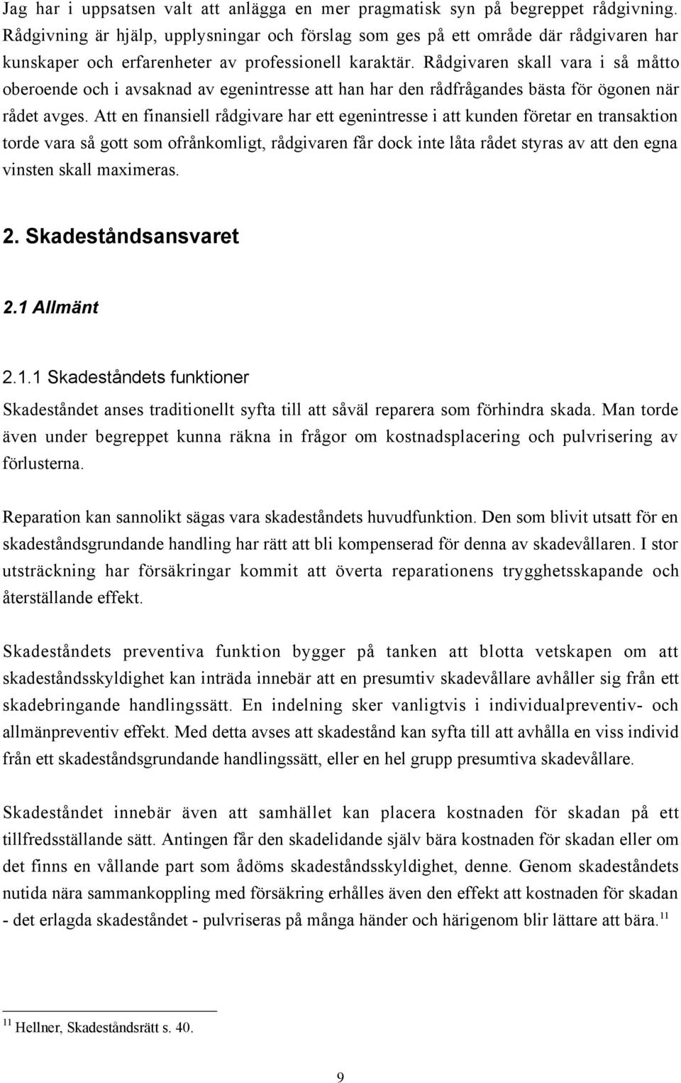 RŒdgivaren skall vara i sœ mœtto oberoende och i avsaknad av egenintresse att han har den rœdfrœgandes bšsta fšr šgonen nšr rœdet avges.
