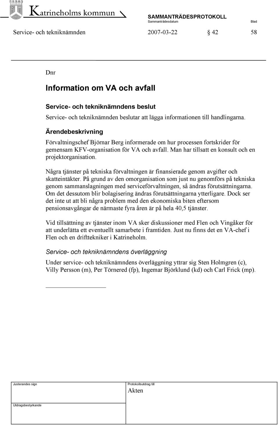 Några tjänster på tekniska förvaltningen är finansierade genom avgifter och skatteintäkter.