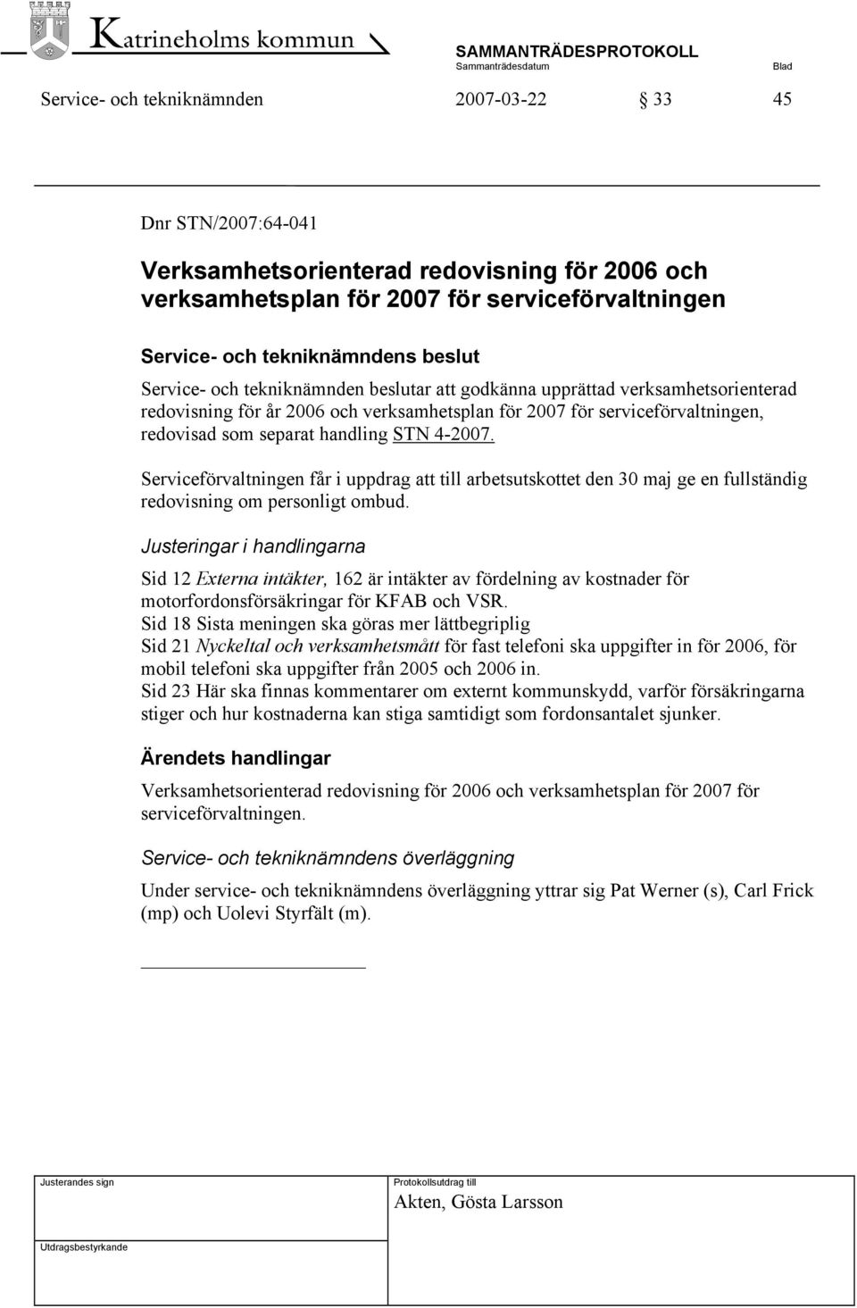 Serviceförvaltningen får i uppdrag att till arbetsutskottet den 30 maj ge en fullständig redovisning om personligt ombud.