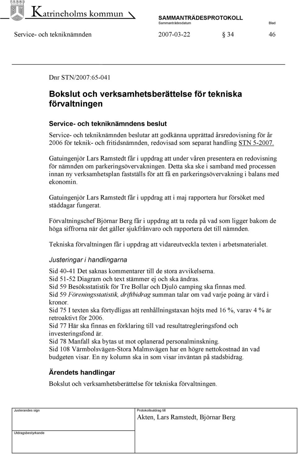 Gatuingenjör Lars Ramstedt får i uppdrag att under våren presentera en redovisning för nämnden om parkeringsövervakningen.