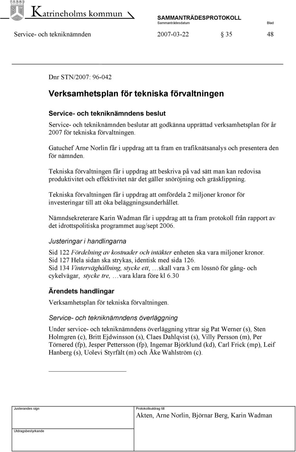 Tekniska förvaltningen får i uppdrag att beskriva på vad sätt man kan redovisa produktivitet och effektivitet när det gäller snöröjning och gräsklippning.