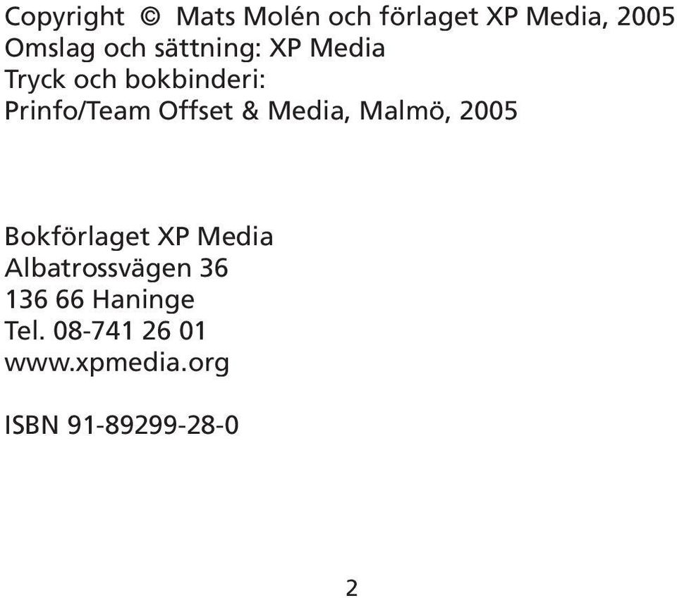Media, Malmö, 2005 Bokförlaget XP Media Albatrossvägen 36 136