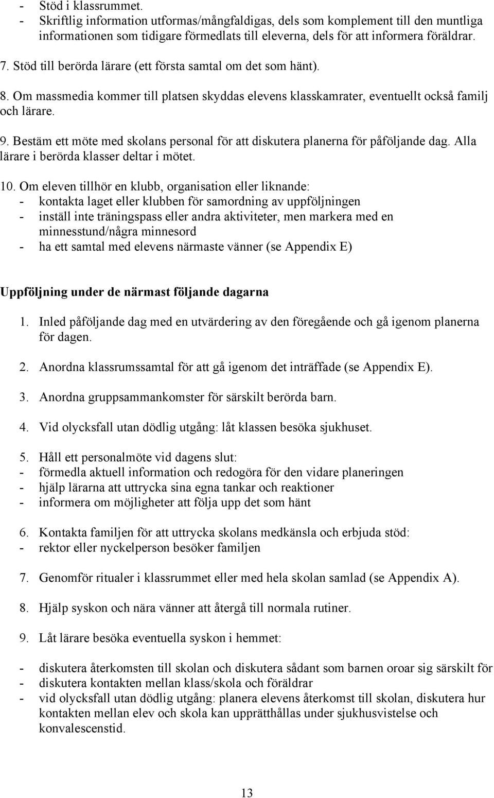 Bestäm ett möte med skolans personal för att diskutera planerna för påföljande dag. Alla lärare i berörda klasser deltar i mötet. 10.