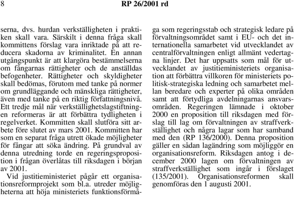 Rättigheter och skyldigheter skall bedömas, förutom med tanke på normer om grundläggande och mänskliga rättigheter, även med tanke på en riktig författningsnivå.