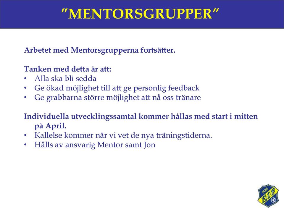 feedback Ge grabbarna större möjlighet att nå oss tränare Individuella utvecklingssamtal