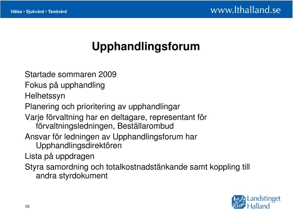 förvaltningsledningen, Beställarombud Ansvar för ledningen av Upphandlingsforum har