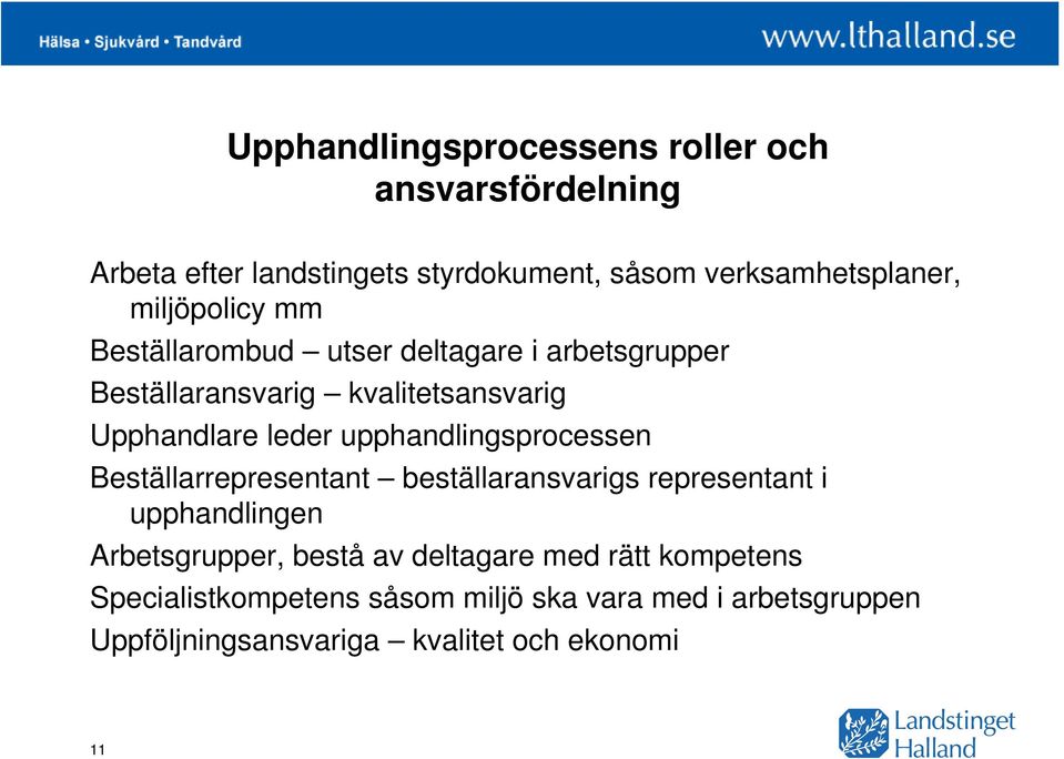 upphandlingsprocessen Beställarrepresentant beställaransvarigs representant i upphandlingen Arbetsgrupper, bestå av