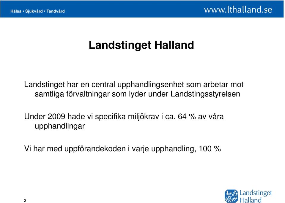 Landstingsstyrelsen Under 2009 hade vi specifika miljökrav i ca.