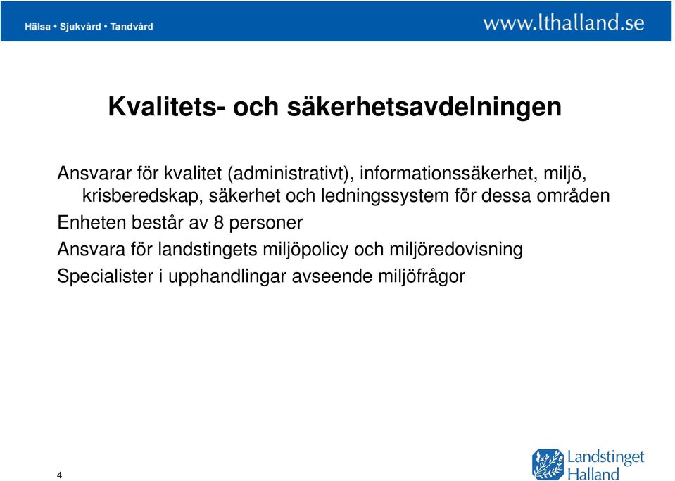 dessa områden Enheten består av 8 personer Ansvara för landstingets