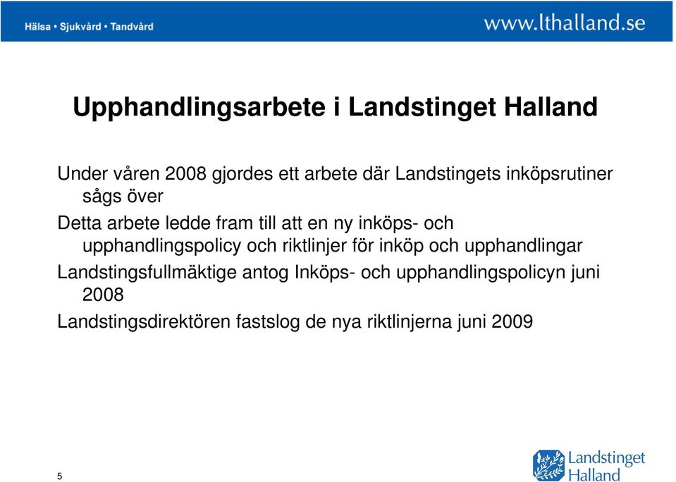 upphandlingspolicy och riktlinjer för inköp och upphandlingar Landstingsfullmäktige antog