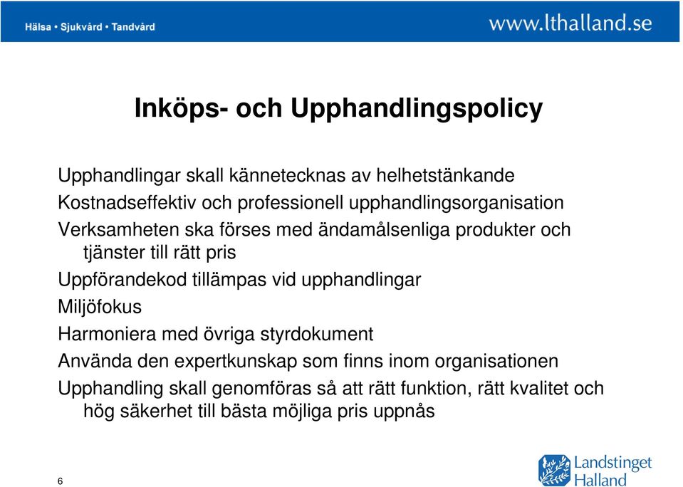 tillämpas vid upphandlingar Miljöfokus Harmoniera med övriga styrdokument Använda den expertkunskap som finns inom