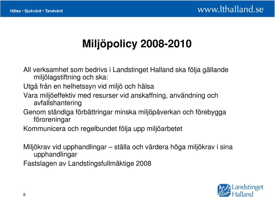 Genom ständiga förbättringar minska miljöpåverkan och förebygga föroreningar Kommunicera och regelbundet följa upp