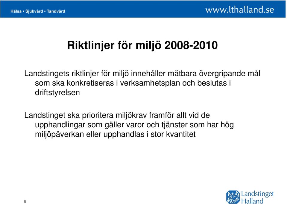 driftstyrelsen Landstinget ska prioritera miljökrav framför allt vid de
