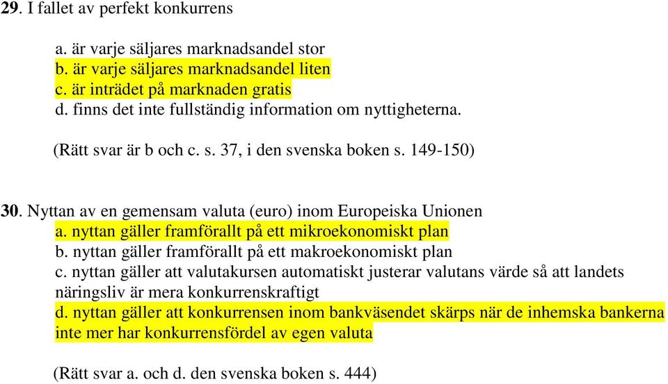 nyttan gäller framförallt på ett mikroekonomiskt plan b. nyttan gäller framförallt på ett makroekonomiskt plan c.