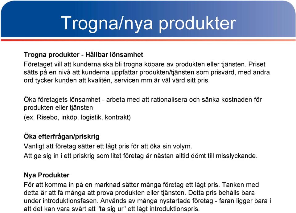 Öka företagets lönsamhet - arbeta med att rationalisera och sänka kostnaden för produkten eller tjänsten (ex.