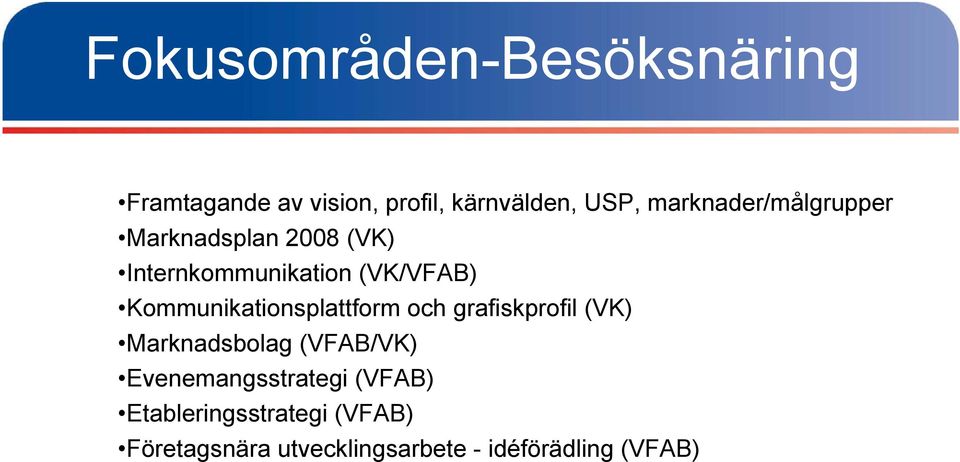 Kommunikationsplattform och grafiskprofil (VK) Marknadsbolag (VFAB/VK)