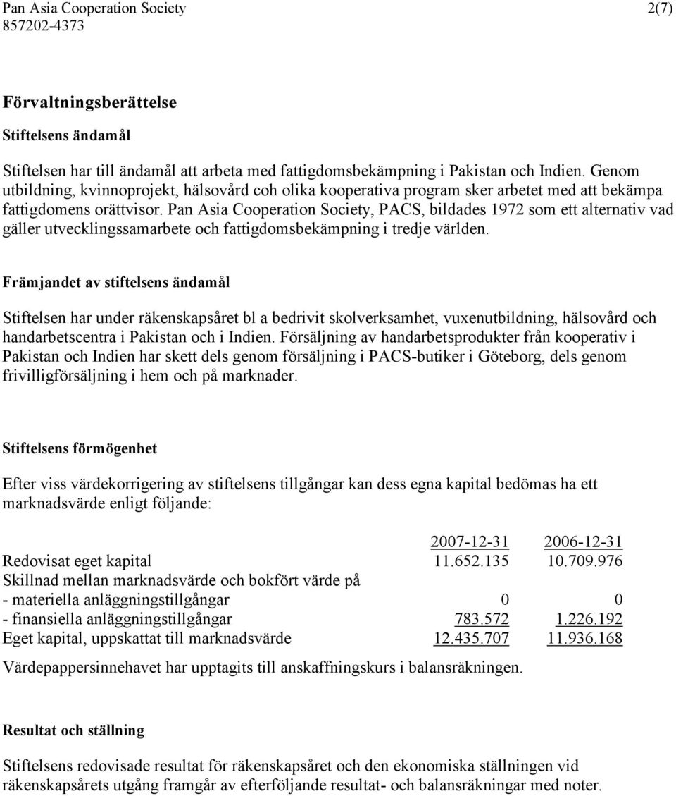 Pan Asia Cooperation Society, PACS, bildades 1972 som ett alternativ vad gäller utvecklingssamarbete och fattigdomsbekämpning i tredje världen.